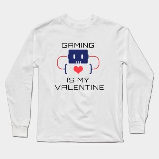 Gaming Is My Valentine Long Sleeve T-Shirt